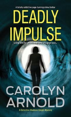 Deadly Impulse: A totally addictive page-turning crime thriller - Carolyn Arnold