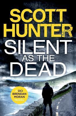 Silent as the Dead: DCI Brendan Moran #4 - Scott Hunter