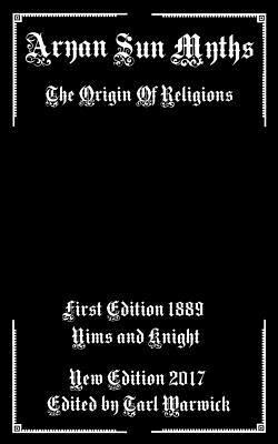 Aryan Sun Myths: The Origin of Religions - Tarl Warwick