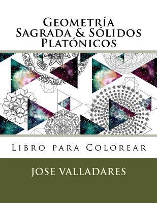 Coperta cărții 'Geometría Sagrada & Sólidos Platónicos Libro para Colorear - Jose Valladares'
