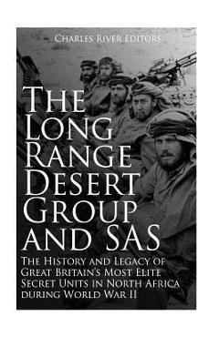 Coperta cărții 'The Long Range Desert Group and SAS: The History and Legacy of Great Britain's Most Elite Secret Units in North Africa'