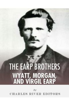 Coperta cărții 'The Earp Brothers: Wyatt, Virgil and Morgan Earp - Charles River'