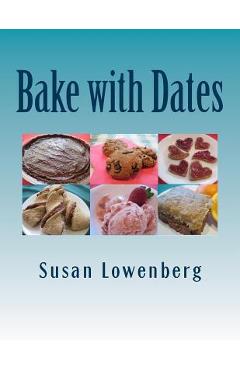 Coperta cărții 'Bake with Dates: Natural, Healthy, Vegan Recipes Made without Sugar - Susan Lowenberg'