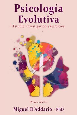 Psicología Evolutiva: Estudio, investigación y ejercicios - Miguel D'addario