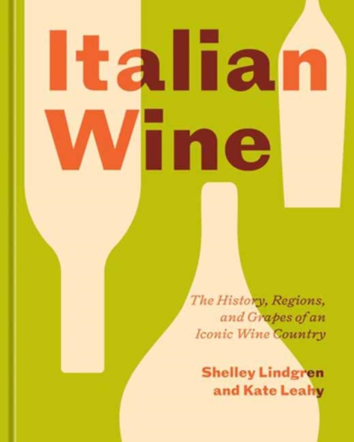 Italian Wine: The History, Regions, and Grapes of an Iconic Wine Country - Shelley Lindgren