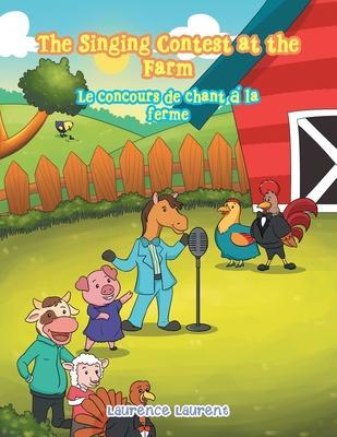 The Singing Contest at the Farm: Le Concours De Chant À La Ferme - Laurence Laurent