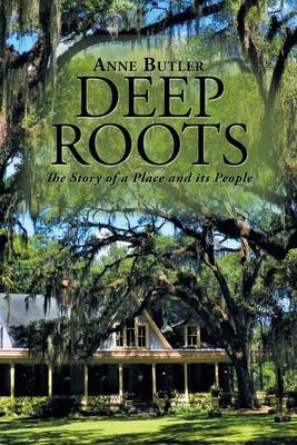 Deep Roots: The Story of a Place and Its People - Anne Butler