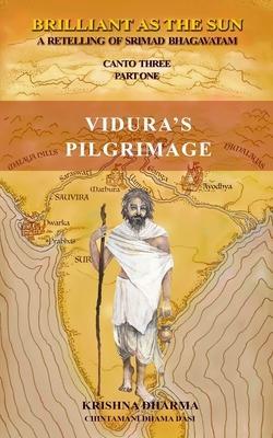 Brilliant As The Sun: A retelling of Srimad Bhagavatam: Canto Three Part One: Vidura's Pilgrimage - Chintamani Dhama Dasi