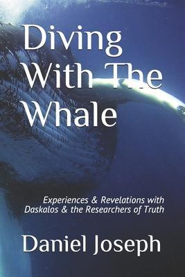 Diving With The Whale: Experiences & Revelations with Daskalos & the Researchers of Truth - Daniel Joseph