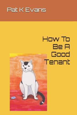 How To Be A Good Tenant - Pat K. Evans