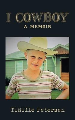I Cowboy: A Memoir - Tinille Petersen