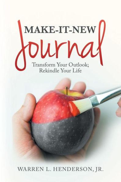 Make-It-New Journal: Transform Your Outlook; Rekindle Your Life - Warren L. Henderson