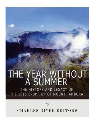 The Year Without a Summer: The History and Legacy of the 1815 Eruption of Mount Tambora - Charles River