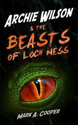 ARCHIE WILSON & The Beasts of Loch Ness - Mark A. Cooper