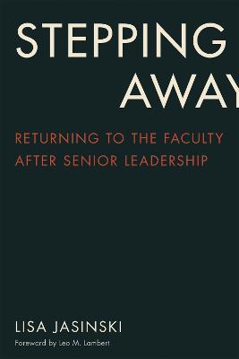 Stepping Away: Returning to the Faculty After Senior Academic Leadership - Lisa Jasinski