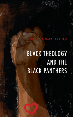 Black Theology and the Black Panthers - Joshua S. Bartholomew