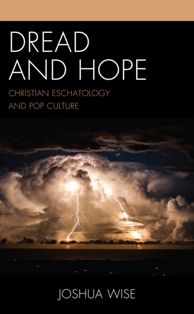 Dread and Hope: Christian Eschatology and Pop Culture - Joshua Wise