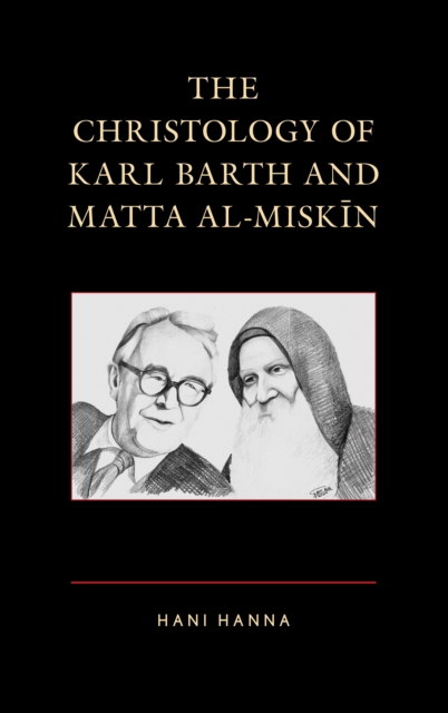 The Christology of Karl Barth and Matta al-Miskin - Hani Hanna