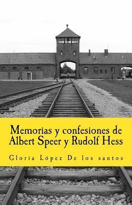 Memorias y confesiones de Albert Speer y Rudolf Hess - Gloria Lopez De Los Santos