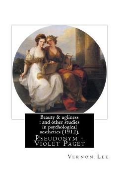 Beauty & ugliness: and other studies in psychological aesthetics (1912). By: Vernon Lee, and By: Clementina Anstruther-Thomson (1857-1921