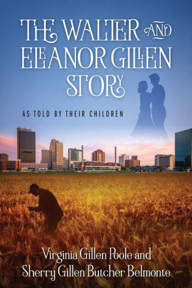 The Walter and Eleanor Gillen Story: As Told By Their Children - Virginia Gillen Poole