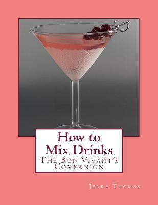 How to Mix Drinks: The Bon Vivant's Companion - Georgia Goodblood