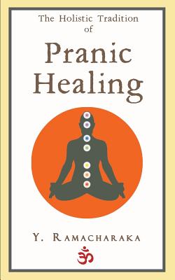 The Holistic Tradition of Pranic Healing - Y. Ramacharaka