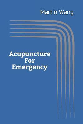 Acupuncture for Emergency - Martin Wang