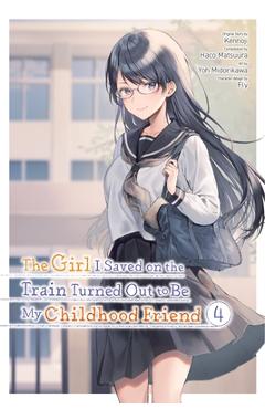 Coperta cărții 'The Girl I Saved on the Train Turned Out to Be My Childhood Friend, Vol. 4 (Manga) - Kennoji'