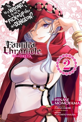 Is It Wrong to Try to Pick Up Girls in a Dungeon? Familia Chronicle Episode Freya, Vol. 2 (Manga) - Fujino Omori