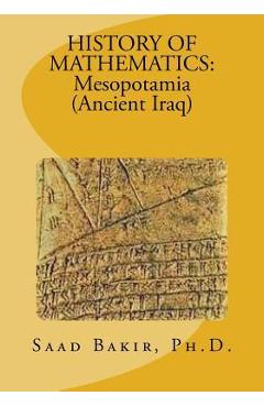 Coperta cărții 'History of Mathematics: Mesopotamia (Ancient Iraq) - Saad Taha Bakir'