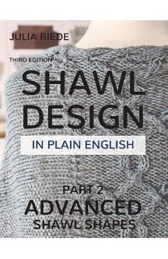 Coperta cărții 'Shawl Design in Plain English: Advanced Shawl Shapes: How To Create Your Own Shawl Knitting Patterns - Julia Riede'