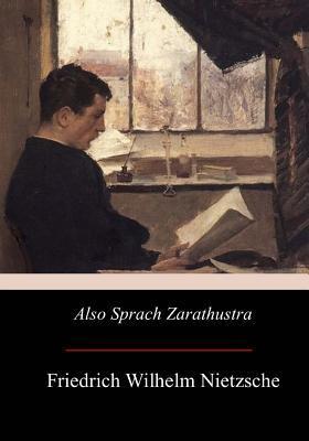 Also sprach Zarathustra: Ein Buch für Alle und Keinen - Friedrich Wilhelm Nietzsche