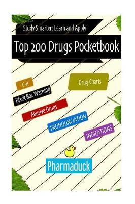 Pharmaduck: Top 200 Drugs Pocketbook: Study Smarter Learn and Apply - Gebshu Kukhet