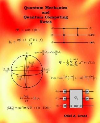 Quantum Mechanics and Quantum Computing Notes - Odel A. Cross