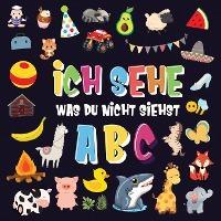 Ich sehe was du nicht siehst - ABC: Ein superspaßiges Suchspiel für 2-4 jährige Kinder! Nettes buntes Alphabet-A-Z-Ratespiel für Kleinkinder - Pamparam Kinderbücher