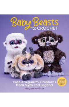 Coperta cărții 'Baby Beasts to Crochet: Cute Amigurumi Creatures from Myth and Legend - Megan Kreiner'
