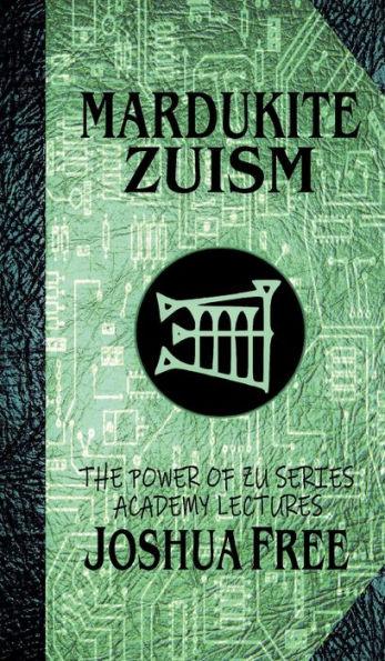 Mardukite Zuism (The Power of Zu): Academy Lectures (Volume Five) - Joshua Free