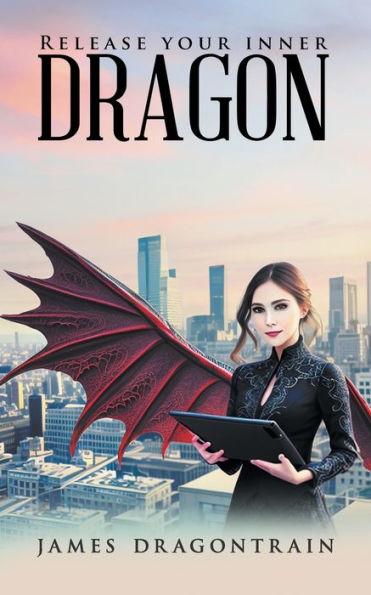 Coperta cărții 'Release Your Inner Dragon - James Dragontrain'