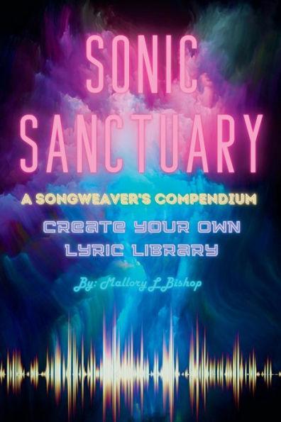 Sonic Sanctuary: A Songweaver's Compendium - Mallory L. Bishop