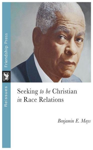 Seeking to Be Christian in Race Relations - Benjamin Mays