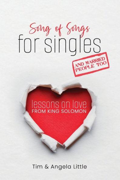 Song of Songs for Singles, and Married People Too: Lessons on Love from King Solomon - Tim Little
