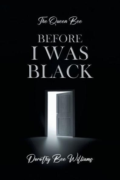 The Queen Bee: Before I was black - Dorothy Bee Williams