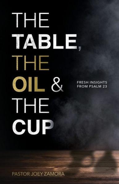 The Table, The Oil, and The Cup: Fresh Insights from Psalm 23 - Joey Zamora