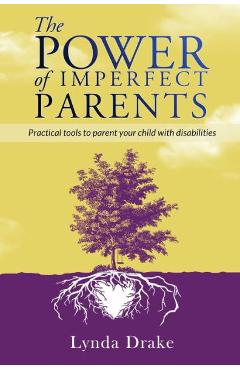 Coperta cărții 'The Power of Imperfect Parents: Practical tools to parent your child with disabilities - Lynda Drake'
