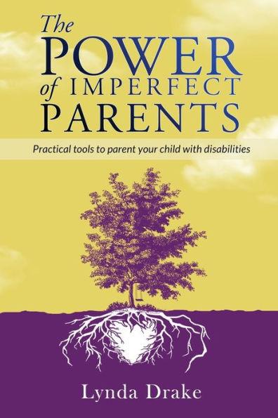 The Power of Imperfect Parents: Practical tools to parent your child with disabilities - Lynda Drake