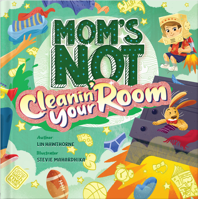 Mom's Not Cleanin' Your Room: Learning Independence and Confidence Through Tidying Up - Lin Hawthorne