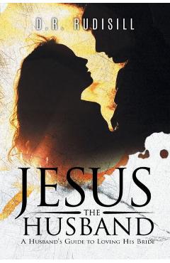 Poza produsului Jesus the Husband: A Husband's Guide to Loving His Bride - D R Rudisill