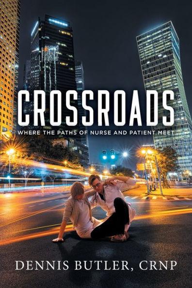 Crossroads: Where the Paths of Nurse and Patient Meet - Crnp Dennis Butler