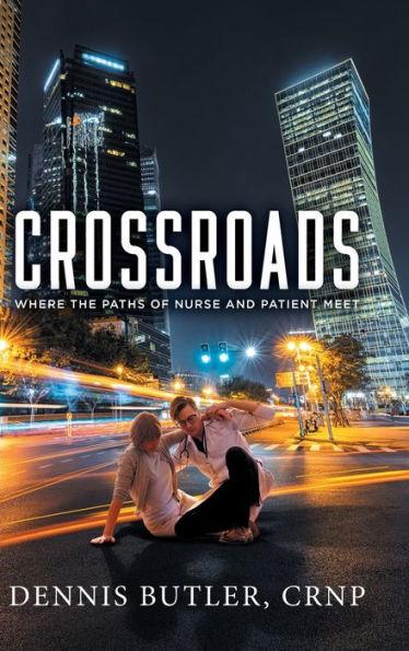 Crossroads: Where the Paths of Nurse and Patient Meet - Crnp Dennis Butler